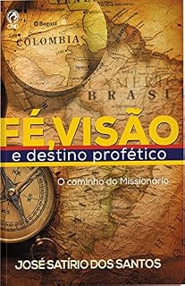 Livro Fé, Visão e Destino Profético: O caminho do missionário