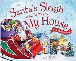 Santa S Sleigh Is On Its Way To My House A Christmas Adventure James Eric Dunn Robert 9781492627401 Amazon Com Books