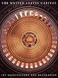 The United States Capitol: Its Architecture and Decoration by