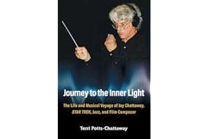 Journey to the Inner Light: The Life and Musical Voyage of Jay Chattaway, Star Trek, Jazz, and Film Composer