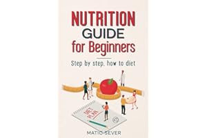 NUTRITION GUIDE FOR BEGINNERS: Step by step, how to diet for Men and Women over 50, clean eating, healthy living, plant based, cookbook and dieting