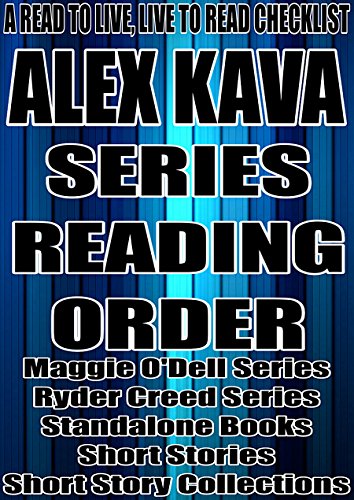 ALEX KAVA: SERIES READING ORDER: A READ TO LIVE, LIVE TO READ CHECKLIST [Maggie O'Dell Series, Ryder Creed Series]