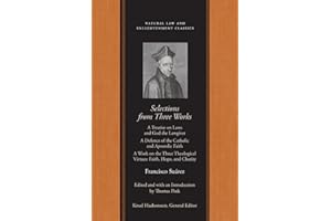 Selections from Three Works: A Treatise on Laws and God the Lawgiver; A Defence of the Catholic and Apostolic Faith; A Work o
