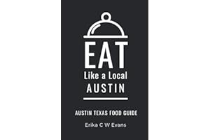 Eat Like a Local- Austin: Austin Texas Food Guide (Eat Like a Local- Texas Cities)