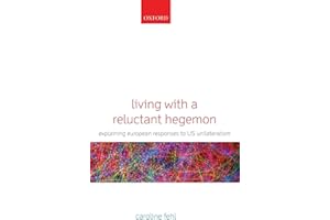 Living with a Reluctant Hegemon: Explaining European Responses to US Unilateralism