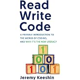 Read Write Code: A Friendly Introduction to the World of Coding, and Why It&rsquo;s the New Literacy