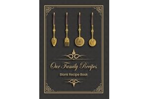 Our Family Recipes: Blank Recipe Journal to Write in, Record, and Organise All Your Favorite Recipes With elegant, neatly org