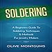 Soldering: A Beginners Guide to Soldering Techniques & Methods for Jewelry Making by 