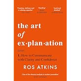 The Art of Explanation: How to Communicate with Clarity and Confidence