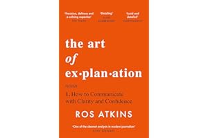 The Art of Explanation: How to Communicate with Clarity and Confidence