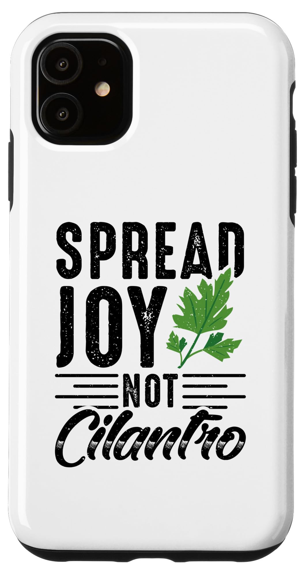 Spread joy not cilantro - Cilantro Hater Case for iPhone 11