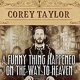 A Funny Thing Happened on the Way to Heaven: Or, How I Made Peace with the Paranormal and Stigmatize by 