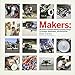 Makers: All Kinds of People Making Amazing Things In Garages, Basements, and Backyards. by 
