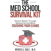 The Med School Survival Kit: How To Breeze Through Med School While Crushing Your Exams