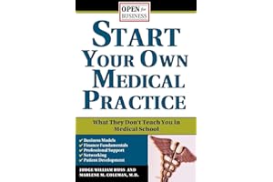 Start Your Own Medical Practice: A Guide to All the Things They Don't Teach You in Medical School about Starting Your Own Pra