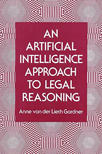 An Artificial Intelligence Approach to Legal Reasoning (Artificial Intelligence and Legal Reasoning)
 By Anne von der Lieth Gardner