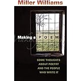 Making a Poem: Some Thoughts about Poetry and the People Who Write It