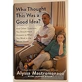 Who Thought This Was a Good Idea?: And Other Questions You Should Have Answers to When You Work in the White House