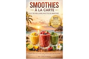 Smoothies à la Carte - Les 100 meilleures recettes de smoothies - BONUS INCLUS: Le guide illustré des recettes santé, minceur