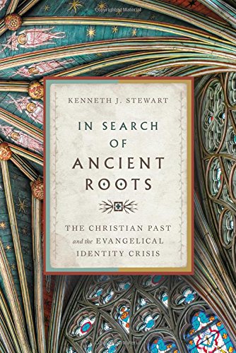 In Search of Ancient Roots: The Christian Past and the Evangelical Identity Crisis In Search of Ancient Roots: The Christian Past and the Evangelical Identity Crisis