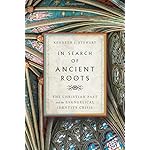 In Search of Ancient Roots: The Christian Past and the Evangelical Identity Crisis