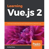 Learning Vue.js 2: Learn how to build amazing and complex reactive web applications easily with Vue.js