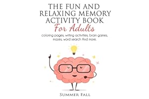 The Fun and Relaxing Memory Activity Book for Adult: Coloring Pages, Writing Activities, Brain Games, Mazes, Word Search and More [LARGE-PRINT] (Relaxing Adult Activity Book)