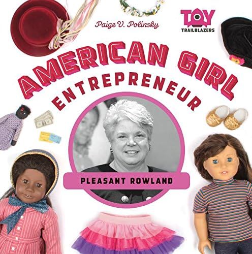 American Girl Entrepreneur: Pleasant Rowland: Pleasant Rowland (Toy Trailblazers)