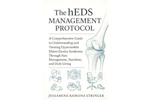 The hEDS Management Protocol: A Comprehensive Guide to Understanding and Treating Hypermobile Ehlers-Danlos Syndrome Through 
