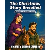 The Christmas Story Unveiled: Discover Why The Messiah Came