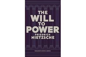 The Will to Power by Friedrich Nietzsche: Unpublished Philosophical Writings on Nihilism, Morality, and Art – Translated by A