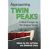 Approaching Twin Peaks: Critical Essays on the Original Series