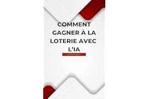 Comment gagner à la loterie avec l’IA (How to win the lottery with AI t. 4) (French Edition)