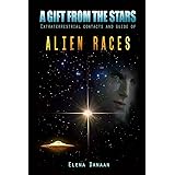 A Gift From The Stars: Extraterrestrial Contacts and Guide of Alien Races