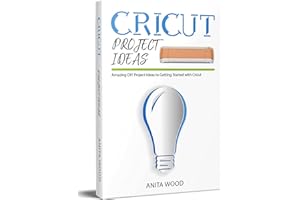 Cricut Project Ideas: Amazing DIY Project Ideas to Getting Started With Cricut