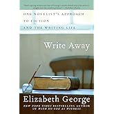 Write Away: One Novelist's Approach to Fiction and the Writing Life