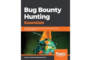 Bug Bounty Hunting Essentials: Quick-paced guide to help white-hat hackers get through bug bounty programs