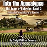 Into the Apocalypse: A Novel of Tribulation and Survival: The Tears of Ephraim, Book 2 by 