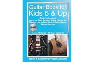 Guitar Book for Kids 5 & Up - Beginner Lessons: Learn to Play Famous Guitar Songs for Children, How to Read Music & Guitar Chords (Book & Streaming Videos)