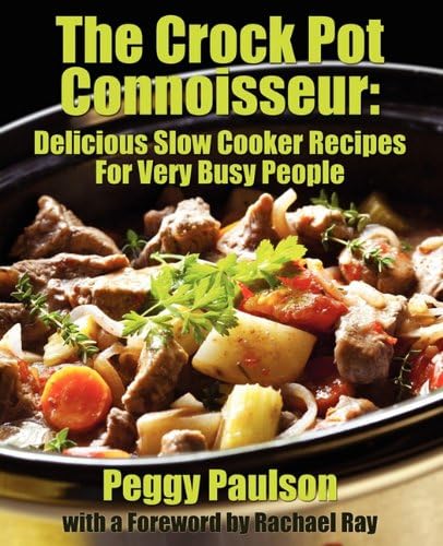 The Crock Pot Connoisseur: Delicious Slow Cooker Recipes For (Very) Busy People Paperback – April 1, 2011