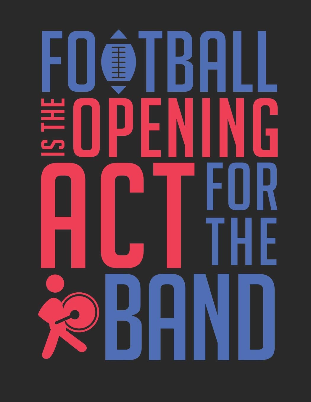Football Is The Opening Act For The Band: Blank Sheet Music Notebook Staff Paper, 12 Staves Music Manuscript Paper (Band Camp Notebooks)