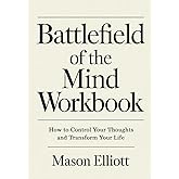 Battlefield Of The Mind Workbook: How to Control Your Thoughts and Transform Your Life