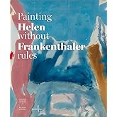 Helen Frankenthaler: Painting without Rules