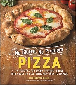 No Gluten No Problem Pizza 75 Recipes For Every Craving From Thin Crust To Deep Dish New York To Naples Bronski Kelli Bronski Peter Amazon Com Books