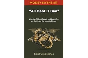 Money Myths #11: All Debt Is Bad: So Why the Richest People and Countries on Earth Are Also the Most Indebted?