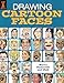 Drawing Cartoon Faces: 55+ Projects for Cartoons, Caricatures & Comic Portraits