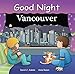 Good Night Vancouver (Good Night Our World)