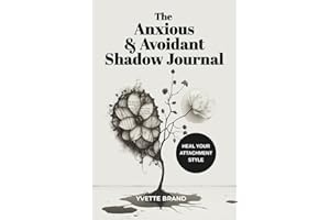 The Anxious & Avoidant Shadow Journal: Heal Your Attachment Style With Deep Shadow Work