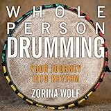 Whole Person Drumming: Your Journey into Rhythm