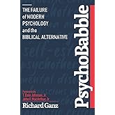 PsychoBabble: The Failure of Modern Psychology and the Biblical Alternative